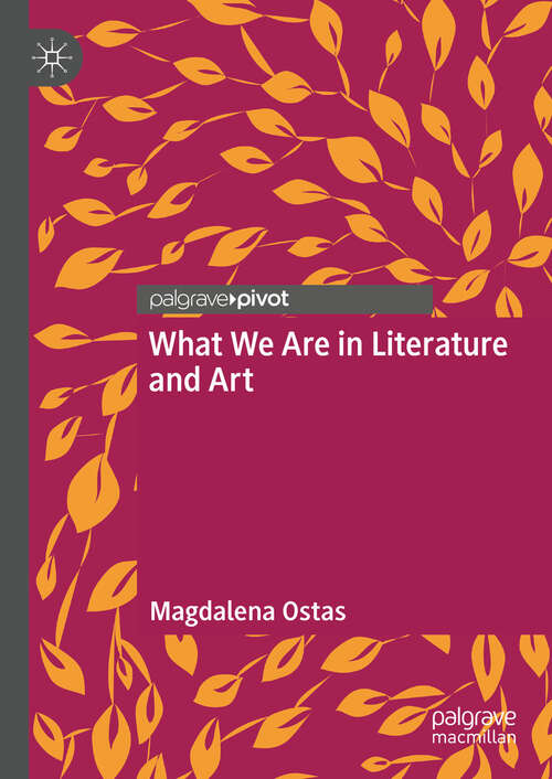 Book cover of What We Are in Literature and Art