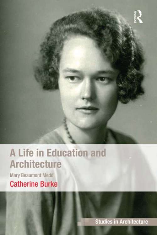 A Life in Education and Architecture: Mary Beaumont Medd (Ashgate Studies in Architecture)