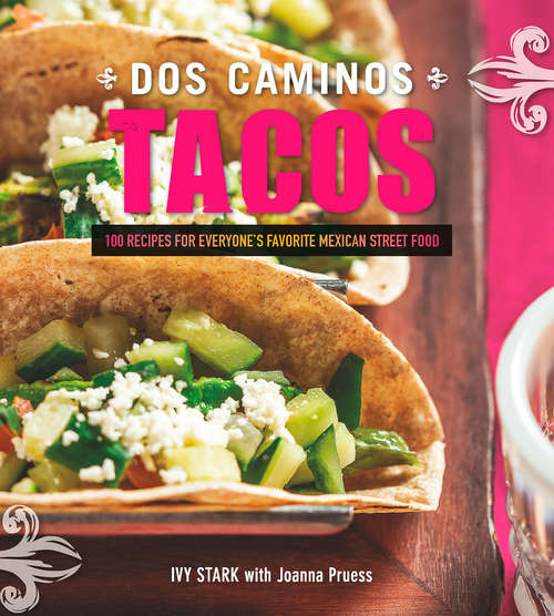 Book cover of Dos Caminos Tacos: 100 Recipes for Everyone's Favorite Mexican Street Food