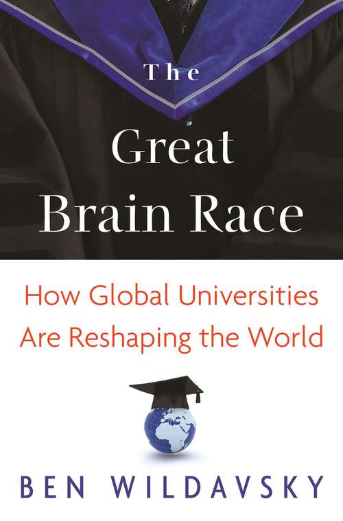 Book cover of The Great Brain Race: How Global Universities Are Reshaping the World (The William G. Bowen Series #64)