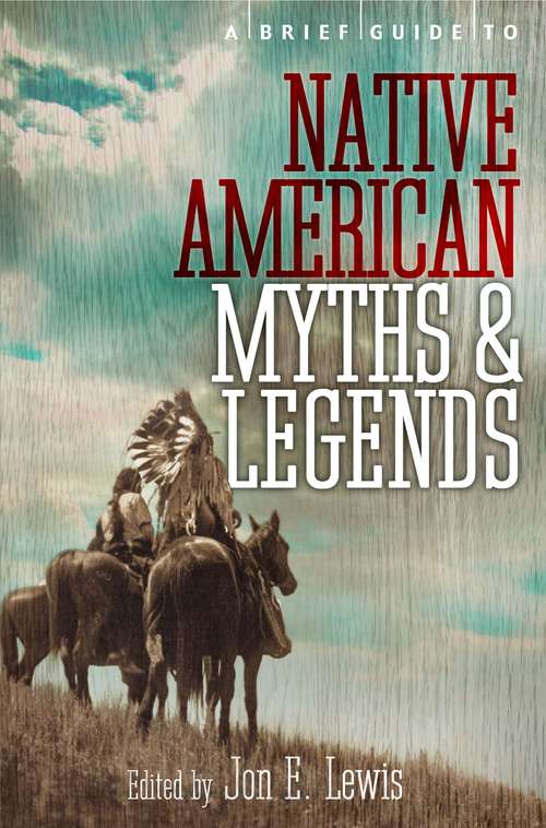 Book cover of A Brief Guide to Native American Myths and Legends: With a new introduction and commentary by Jon E. Lewis
