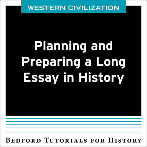 Bedford Tutorials for History: Planning and Preparing a Long Essay in History - WEST