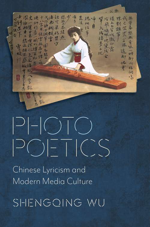 Book cover of Photo Poetics: Chinese Lyricism and Modern Media Culture (Global Chinese Culture)