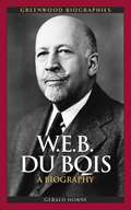 W. E. B. Du Bois: A Biography