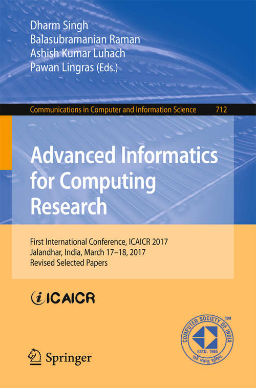 Advanced Informatics for Computing Research: First International Conference, ICAICR 2017, Jalandhar, India, March 17–18, 2017, Revised Selected Papers (Communications in Computer and Information Science #712)