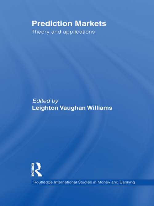 Book cover of Prediction Markets: Theory and Applications (Routledge International Studies In Money And Banking Ser. #66)