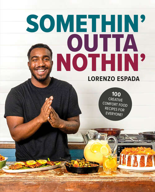 Book cover of Somethin' Outta Nothin': 100 Creative Comfort Food Recipes for Everyone