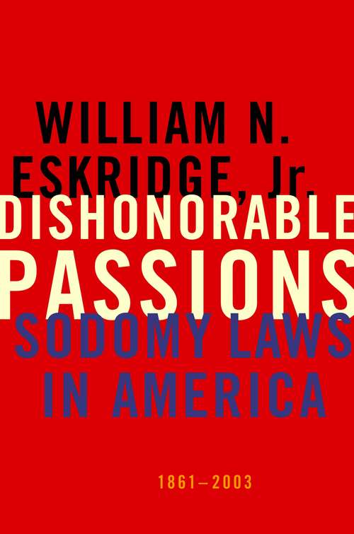 Book cover of Dishonorable Passions: Sodomy Laws in America, 1861-2003
