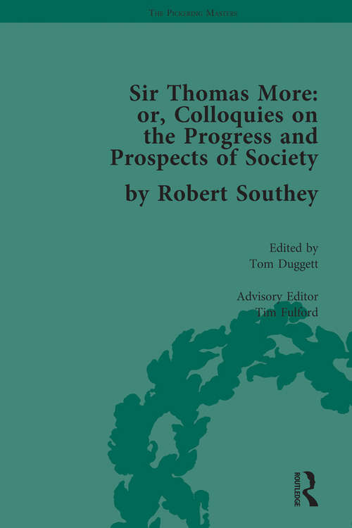 Sir Thomas More: or, Colloquies on the Progress and Prospects of Society, by Robert Southey (The Pickering Masters)