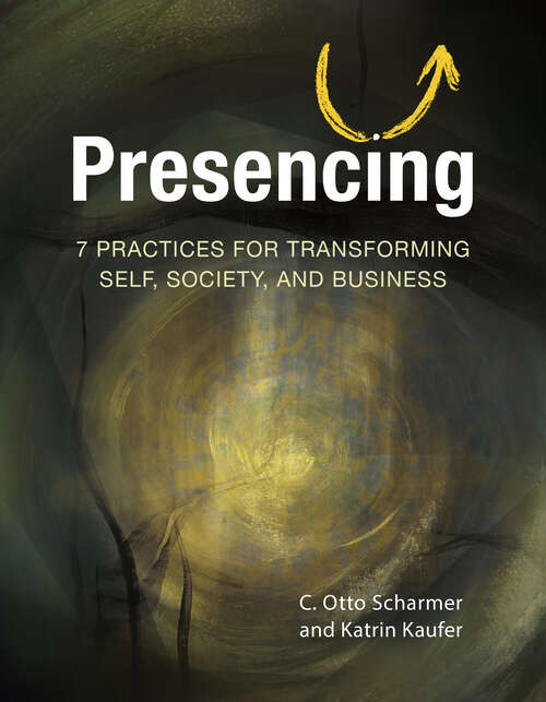 Book cover of Presencing: 7 Practices for Transforming Self, Society, and Business (1)