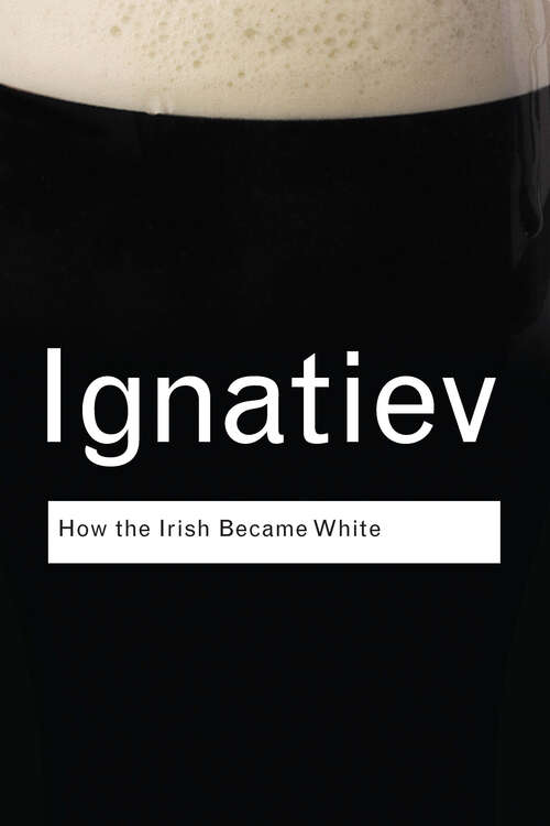 Book cover of How the Irish Became White (Routledge Classics)
