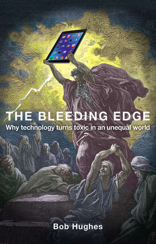 Book cover of The Bleeding Edge: Why Technology Turns Toxic in an Unequal World