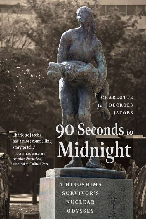 Book cover of 90 Seconds to Midnight: A Hiroshima Survivor's Nuclear Odyssey
