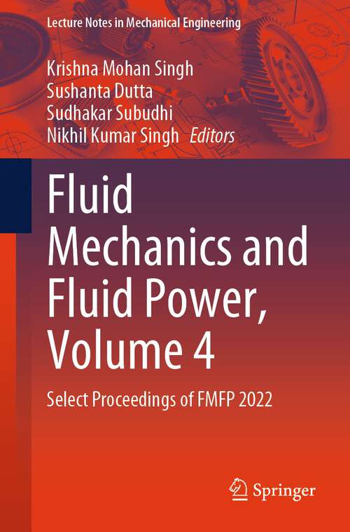 Book cover of Fluid Mechanics and Fluid Power, Volume 4: Select Proceedings of FMFP 2022 (2024) (Lecture Notes in Mechanical Engineering)