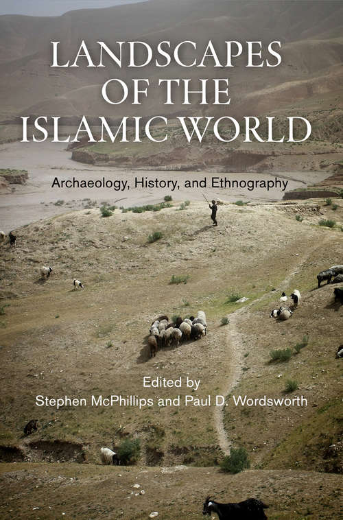 Landscapes of the Islamic World: Archaeology, History, and Ethnography