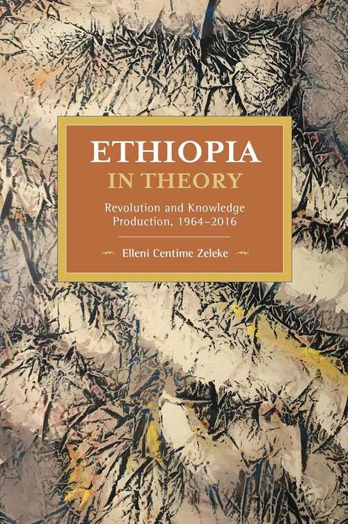 Book cover of Ethiopia in Theory: Revolution and Knowledge Production, 1964-2016