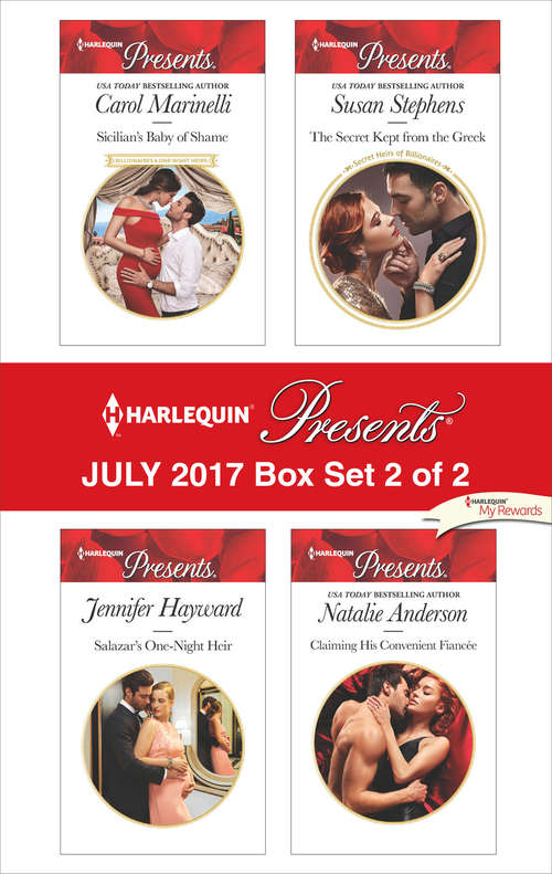 Harlequin Presents July 2017 - Box Set 2 of 2: Sicilian's Baby of Shame\Salazar's One-Night Heir\The Secret Kept from the Greek\Claiming His Convenient Fiancée