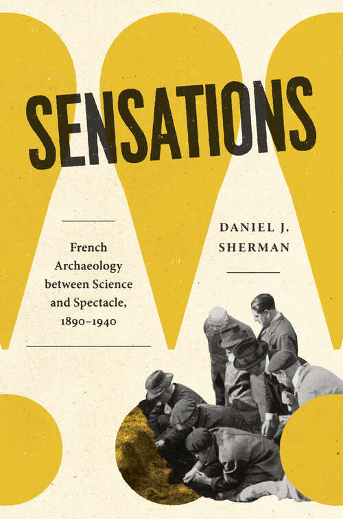Book cover of Sensations: French Archaeology between Science and Spectacle, 1890–1940