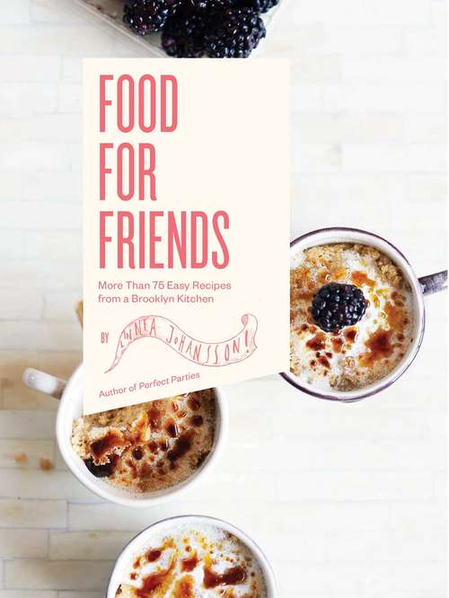 Book cover of Food For Friends: More Than 75 Easy Recipes from a Brooklyn Kitchen