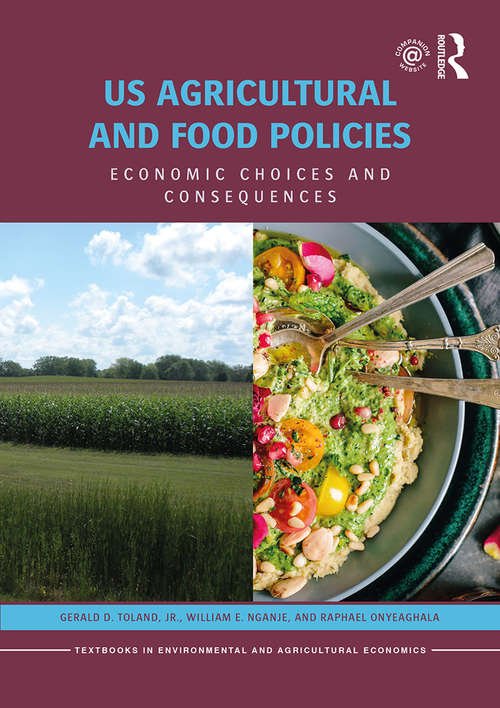 US Agricultural and Food Policies: Economic Choices and Consequences (Routledge Textbooks in Environmental and Agricultural Economics)