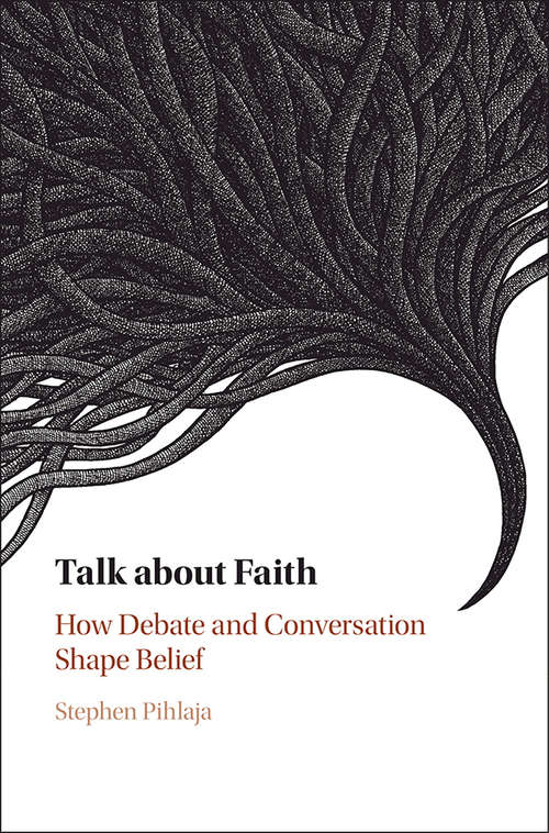 Talk about Faith: How Debate and Conversation Shape Belief