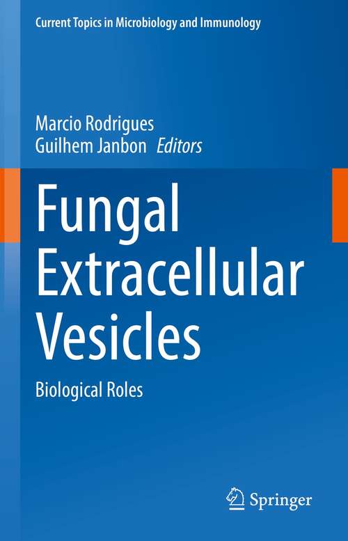 Fungal Extracellular Vesicles: Biological Roles (Current Topics in Microbiology and Immunology #432)