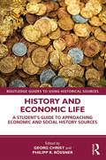 History and Economic Life: A Student’s Guide to Approaching Economic and Social History Sources (Routledge Guides to Using Historical Sources)