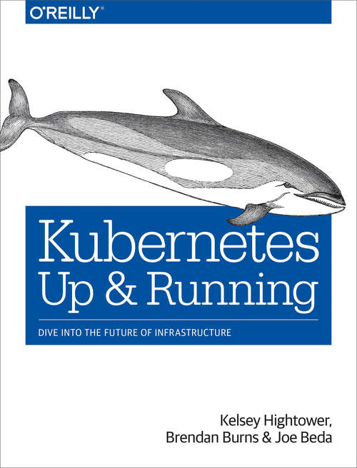 Book cover of Kubernetes: Up and Running: Dive into the Future of Infrastructure