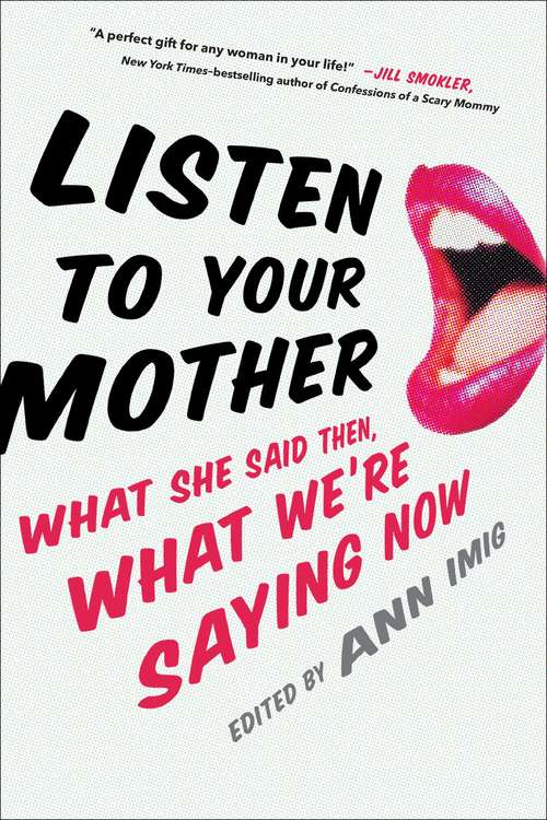 Book cover of Listen to Your Mother: What She Said Then, What We're Saying Now