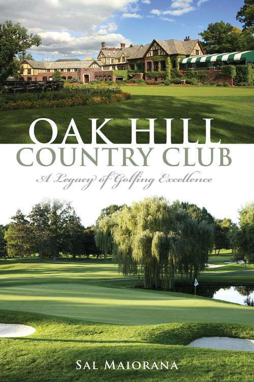 Book cover of Oak Hill Country Club: A Legacy of Golfing Excellence (Sports)