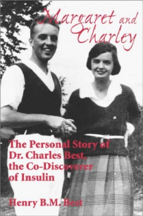Book cover of Margaret and Charley: The Personal Story of Dr. Charles Best, the Co-Discoverer of Insulin