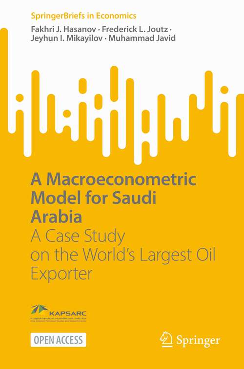 Book cover of A Macroeconometric Model for Saudi Arabia: A Case Study on the World’s Largest Oil Exporter (1st ed. 2023) (SpringerBriefs in Economics)