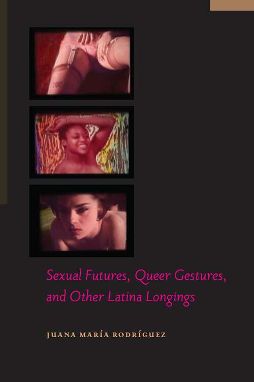 Book cover of Sexual Futures, Queer Gestures, and Other Latina Longings