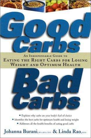 Book cover of Good Carbs, Bad Carbs: An Indispensable Guide To Eating The Right Carbs For Losing Weight And Optimum Health