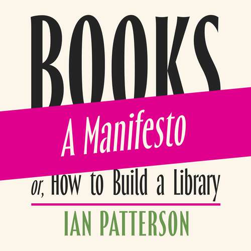 Book cover of Books - A Manifesto: Or, How to Build a Library