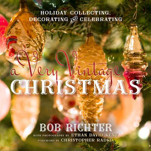 Book cover of A Very Vintage Christmas: Holiday Collecting, Decorating and Celebrating
