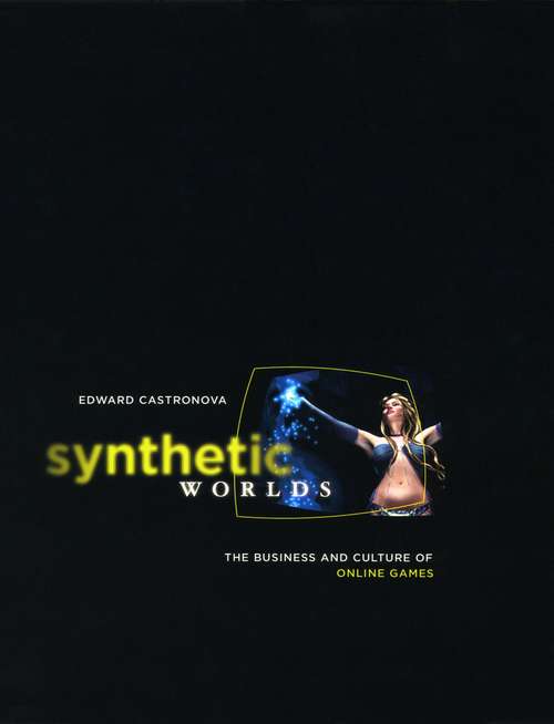 Book cover of Synthetic Worlds: The Business and Culture of Online Games