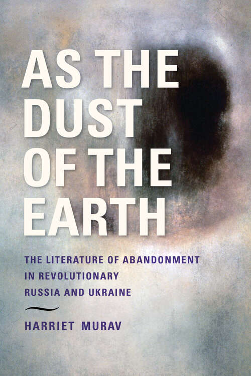 Book cover of As the Dust of the Earth: The Literature of Abandonment in Revolutionary Russia and Ukraine (Jews in Eastern Europe)