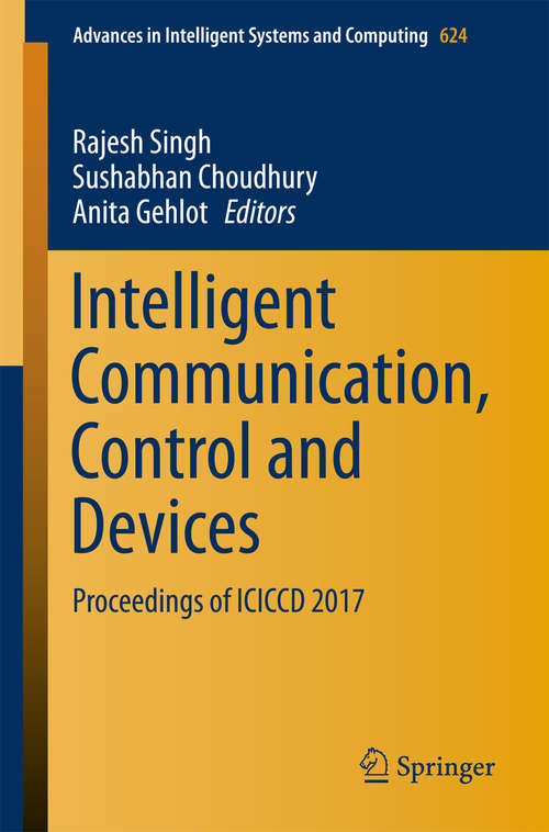 Intelligent Communication, Control and Devices: Proceedings Of Iciccd 2017 (Advances In Intelligent Systems And Computing #624)