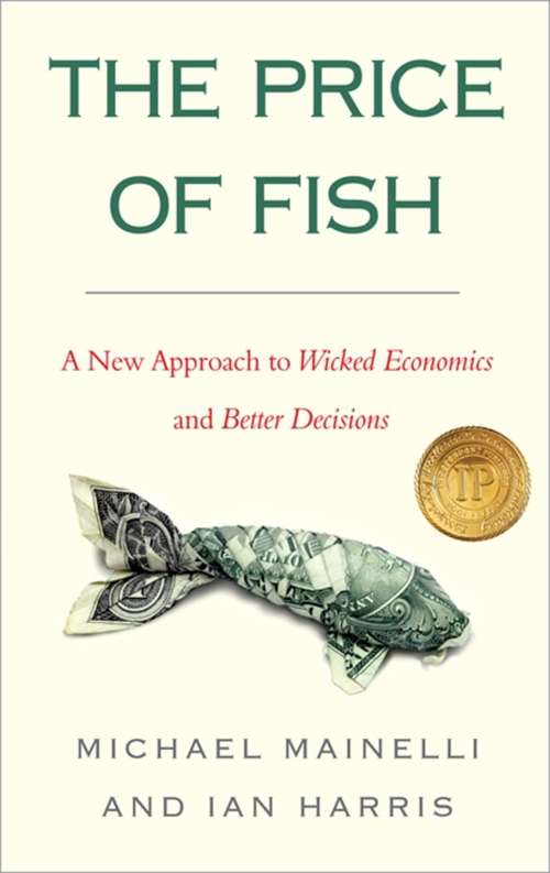 Book cover of The Price of Fish: A New Approach to Wicked Economics and Better Decisions