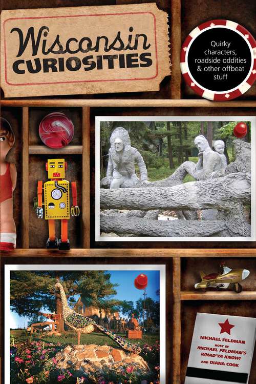 Book cover of Wisconsin Curiosities: Quirky Characters, Roadside Oddities & Other Offbeat Stuff (3rd Edition) (Curiosities Series)