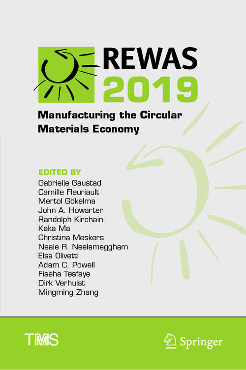REWAS 2019: Manufacturing the Circular Materials Economy (The Minerals, Metals & Materials Series)