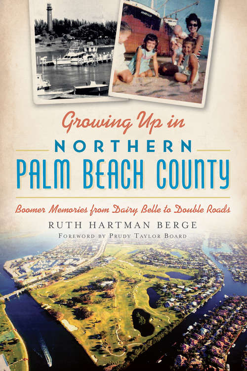 Book cover of Growing Up in Northern Palm Beach County: Boomer Memories from Dairy Belle to Double Roads
