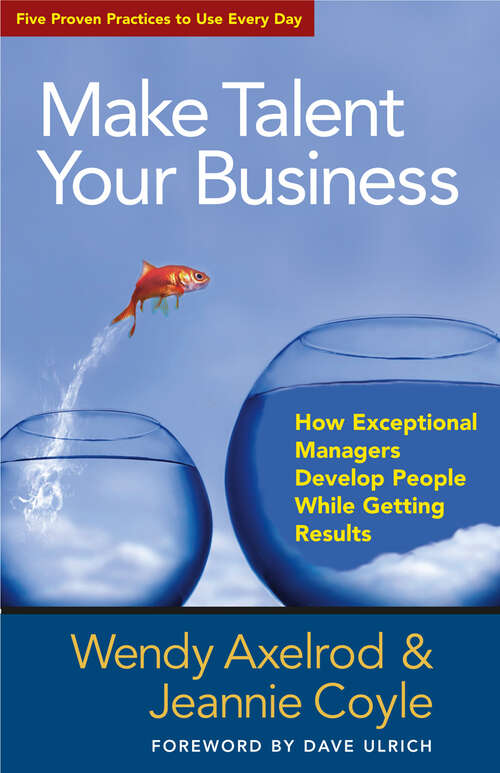Book cover of Make Talent Your Business: How Exceptional Managers Develop People While Getting Results (1)