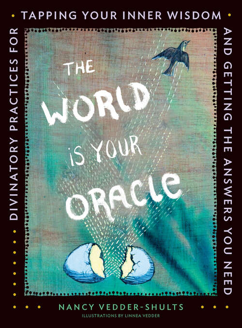 Book cover of The World Is Your Oracle: Divinatory Practices for Tapping Your Inner Wisdom and Getting the Answers You Need
