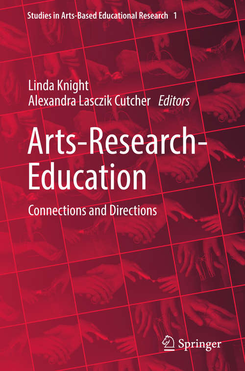 Arts-Research-Education: Connections and Directions (Studies in Arts-Based Educational Research #1)