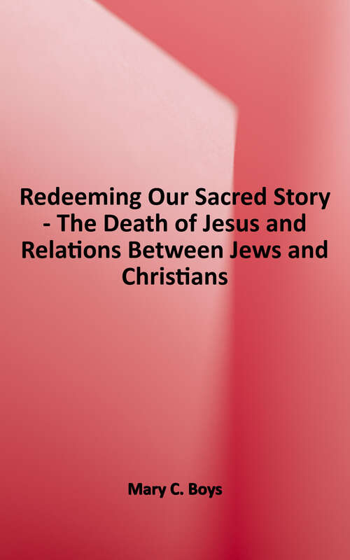 Book cover of Redeeming Our Sacred Story: The Death of Jesus and Relations between Jews and Christians
