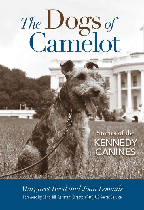 Book cover of The Dogs of Camelot: Stories of the Kennedy Canines