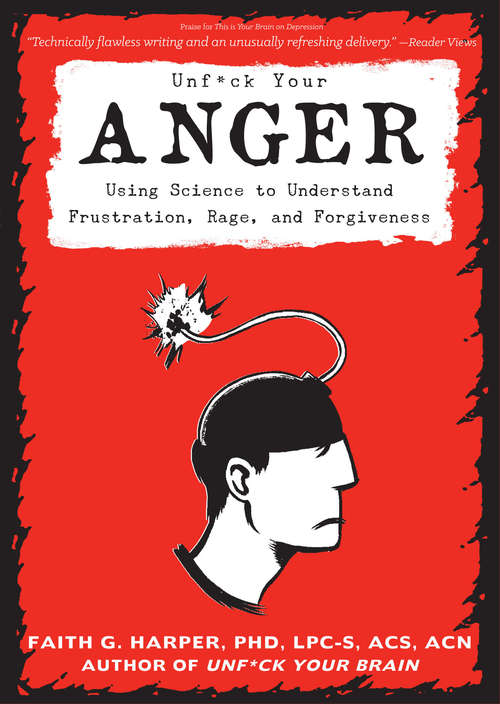 Book cover of Unfuck Your Anger: Using Science to Understand Frustration, Rage, and Forgiveness