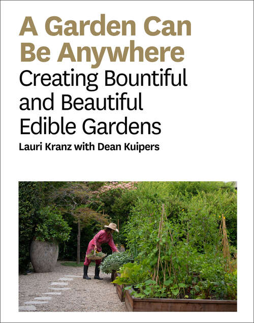 A Garden Can Be: Creating Bountiful and Beautiful Edible Gardens